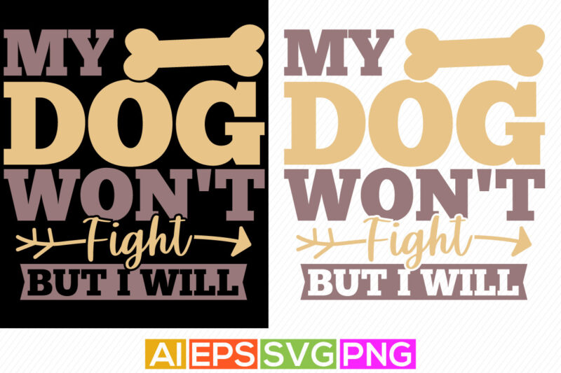 my dog won’t fight but i will, one mature man only dog walking, funny working animal t shirt design, typography dog clothing