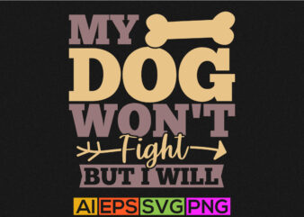 my dog won’t fight but i will, one mature man only dog walking, funny working animal t shirt design, typography dog clothing