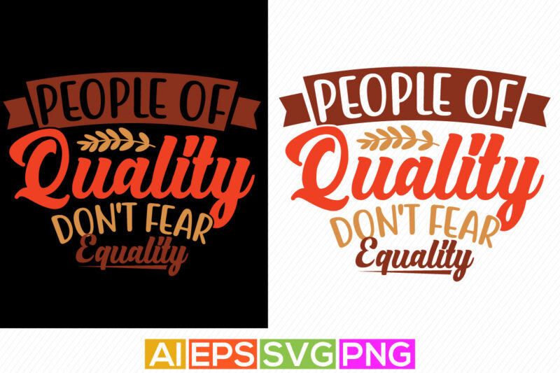 people of quality don’t fear equality typography t shirt template graphic design