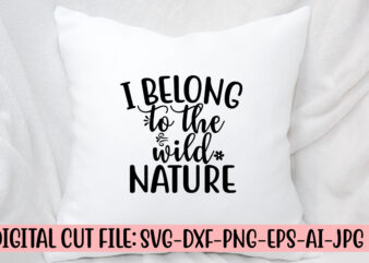 I Belong To The Wild Nature SVG Cut File t shirt design for sale