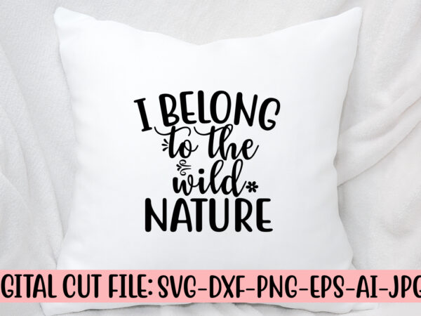 I belong to the wild nature svg cut file t shirt design for sale