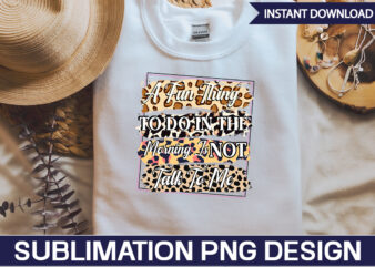 A Fun Thing To Do In The Morning Is Not Talk To Me Sublimation Sarcastic png , sarcastic png bundle, sarcastic text design, funny png bundle, sarcasm png,Sarcasm Png Bundle,