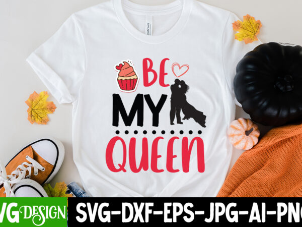 Be my queen t-shirt design, be my queen svg cut file, love sublimation design, love sublimation png , retro valentines svg bundle, retro valentine designs svg, valentine shirts svg, cute