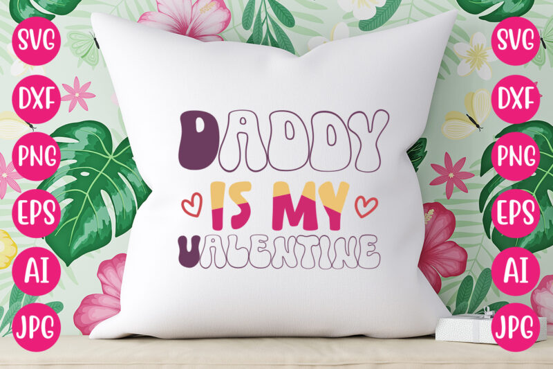 Daddy Is My Valentine TSHIRT DESIGN