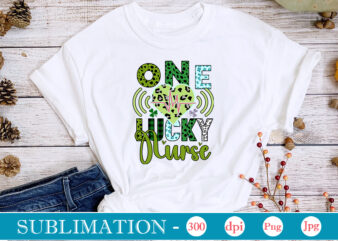 One Lucky Nurse Sublimation, St. Patrick’s png sublimation design bundle,Irish Day png, St. Patrick’s png bundle, western St. Patrick’s png, sublimate designs download,St Patricks Day PNG bundle Saint St Pattys