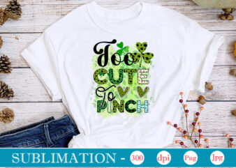 Too Cute To Pinch Sublimation Sublimation, St. Patrick’s png sublimation design bundle,Irish Day png, St. Patrick’s png bundle, western St. Patrick’s png, sublimate designs download,St Patricks Day PNG bundle Saint