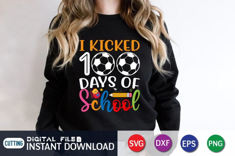 100 Days of School SVG, 100th Day of School svg, 100 Days, Soccer svg, Kicked svg, Teacher svg, School svg, School Shirt, Cut File Cricut