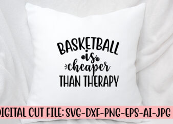 Basketball Is Cheaper Than Therapy SVG Cut File SVG t shirt template