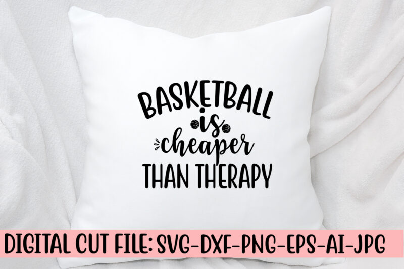 Basketball Is Cheaper Than Therapy SVG Cut File SVG