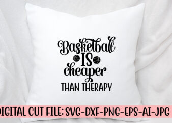 Basketball Is Cheaper Than Therapy SVG Cut File SVG t shirt template