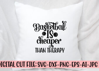 Basketball Is Cheaper Than Therapy SVG Cut File SVG