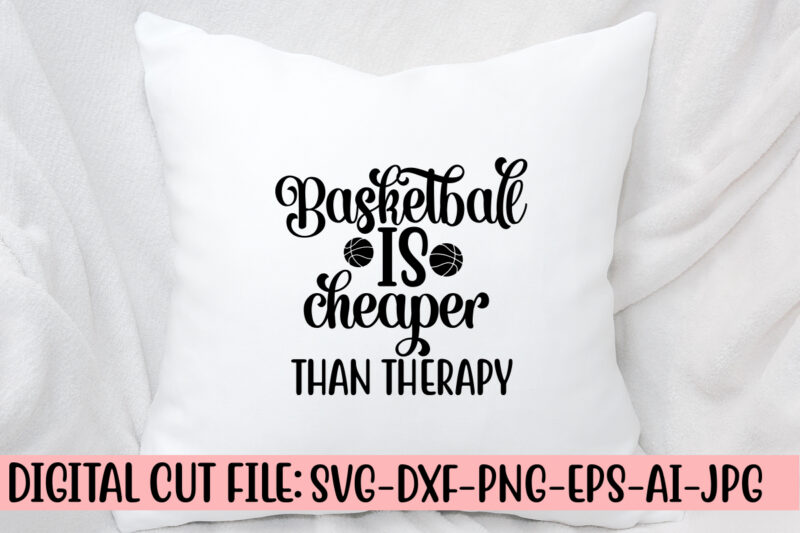 Basketball Is Cheaper Than Therapy SVG Cut File SVG