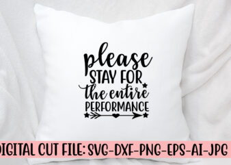 Please Stay For The Entire Performance SVG Cut File t shirt illustration