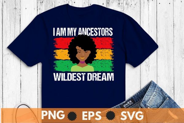 I Am My Ancestors Wildest Dream Black History Month February T-Shirt design vector, african american, african root, hbcu, african dna