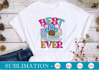 Best Dog Mom Ever Sublimation, Dog Sublimation png Bundle,dog lover svg,animal pet owner svg,funny dog shirt png,dog mom png,gift for pet owner png,dog shirt png digital,Dog paws png sublimation design