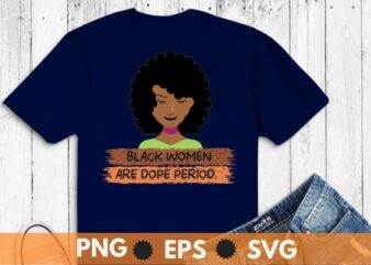 Black Women Are Dope Pride Black History Month T-Shirt design svg, african pride, black king, african american design