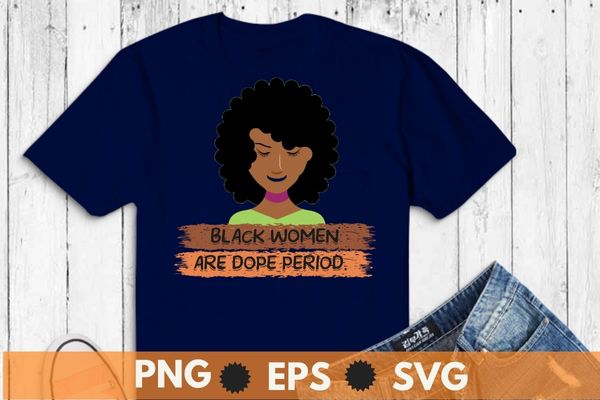 Black women are dope pride black history month t-shirt design svg, african pride, black king, african american design