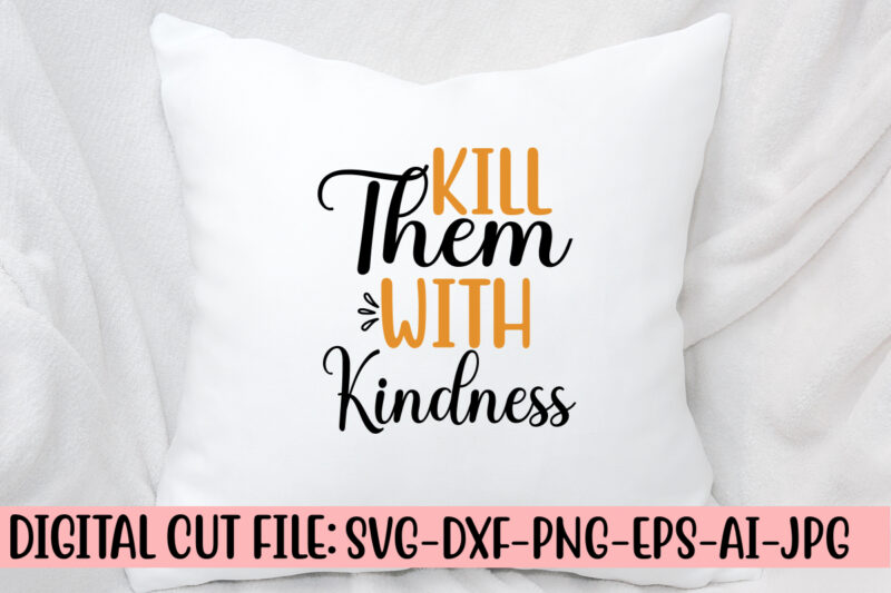 Kill Them With Kindness SVG