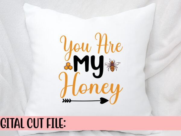 You are my honey svg t shirt design template