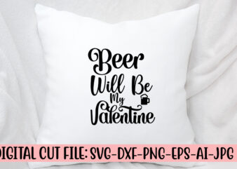 Beer Will Be My Valentine SVG Design