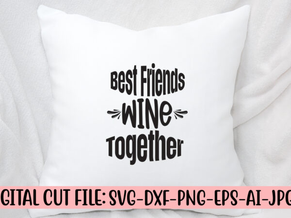 Best friends wine together svg cut file t shirt template
