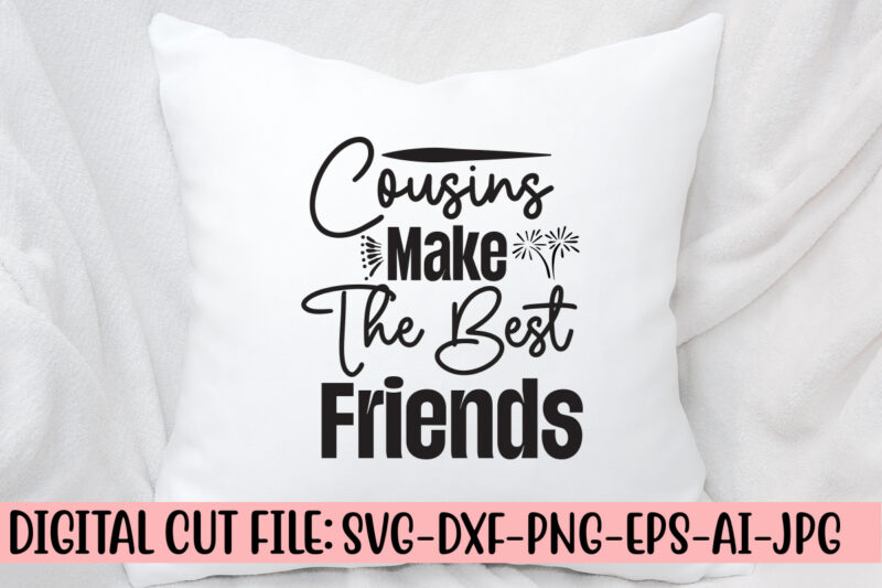 Cousins Make The Best Friends SVG Curt File