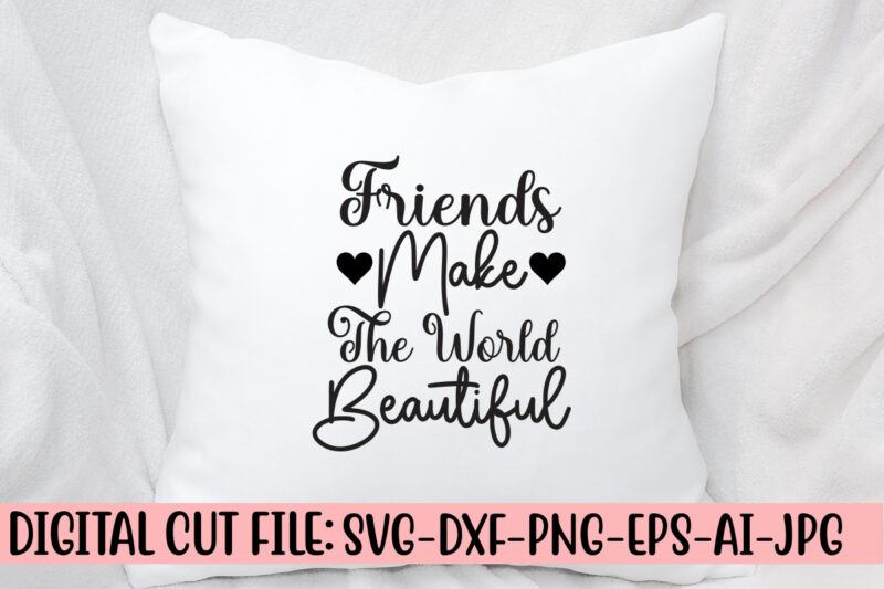 Friends Make The World Beautiful SVG Design