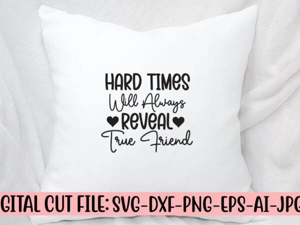 Hard times will always reveal true friend svg design