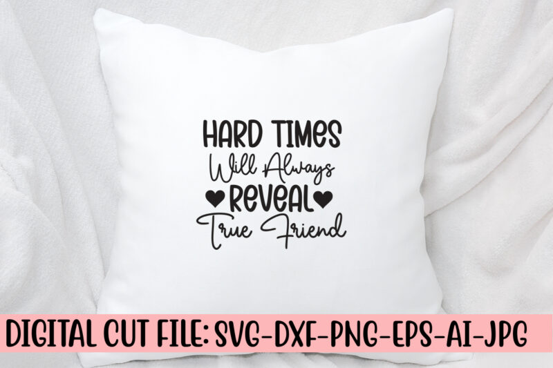 Hard Times Will Always Reveal True Friend SVG Design