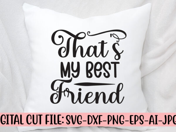 That’s my best friend svg cut file t shirt designs for sale