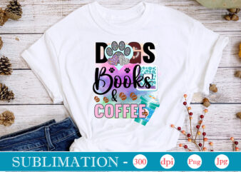 Dogs Books & Coffee Sublimation,Dog Sublimation png Bundle,dog lover svg,animal pet owner svg,funny dog shirt png,dog mom png,gift for pet owner png,dog shirt png digital,Dog paws png sublimation design bundle,