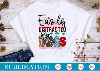 Easily Distracted By Dogs Sublimation,Dog Sublimation png Bundle,dog lover svg,animal pet owner svg,funny dog shirt png,dog mom png,gift for pet owner png,dog shirt png digital,Dog paws png sublimation design bundle,