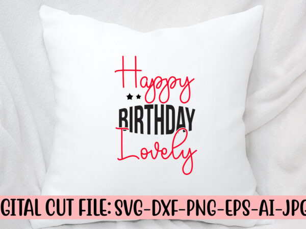 Happy birthday lovely svg cut file graphic t shirt