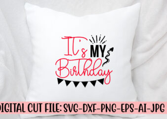 It’s My Birthday SVG Cut File t shirt design for sale