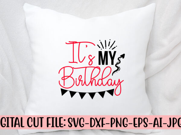 It’s my birthday svg cut file t shirt design for sale