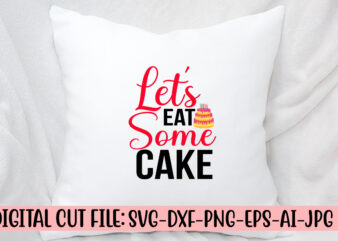 Let’s Eat Some Cake SVG Cut File t shirt vector graphic