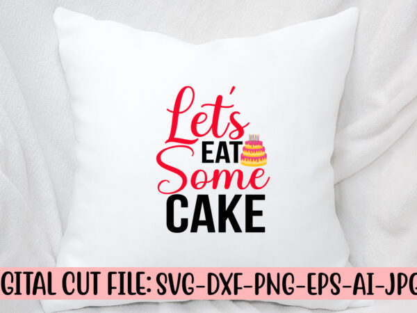 Let’s eat some cake svg cut file t shirt vector graphic