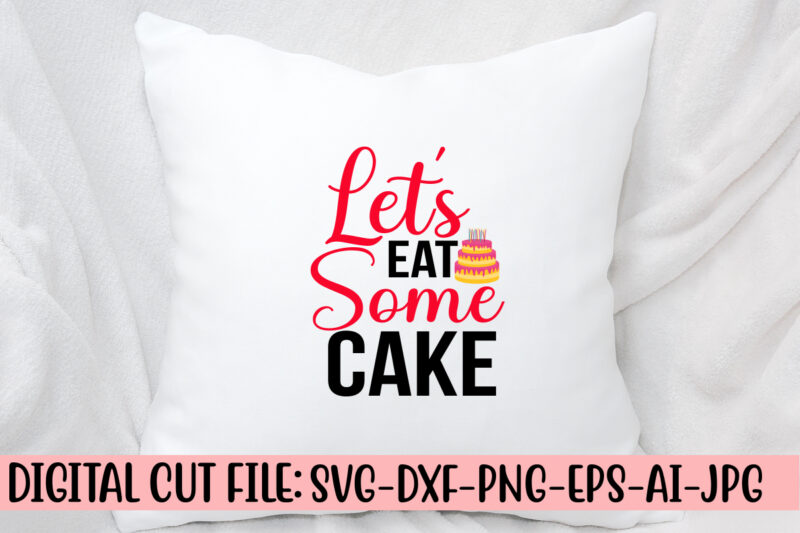 Let’s Eat Some Cake SVG Cut File