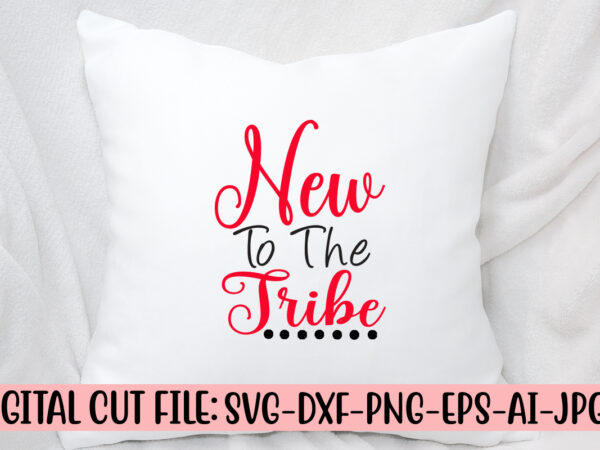 New to the tribe svg cut file T shirt vector artwork
