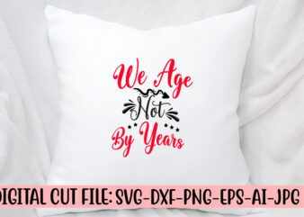 We Age Not By Years SVG Cut File t shirt design for sale