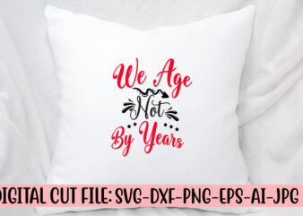 We Age Not By Years SVG Cut File