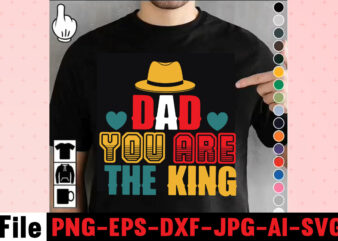 Dad You Are The King T-shirt Design,Dad Svg Bundle, Dad Svg, Fathers Day Svg Bundle, Fathers Day Svg, Funny Dad Svg, Dad Life Svg, Fathers Day Svg Design, Fathers Day