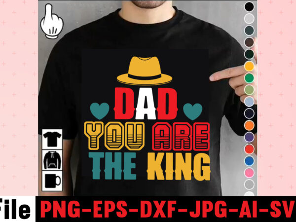 Dad you are the king t-shirt design,dad svg bundle, dad svg, fathers day svg bundle, fathers day svg, funny dad svg, dad life svg, fathers day svg design, fathers day