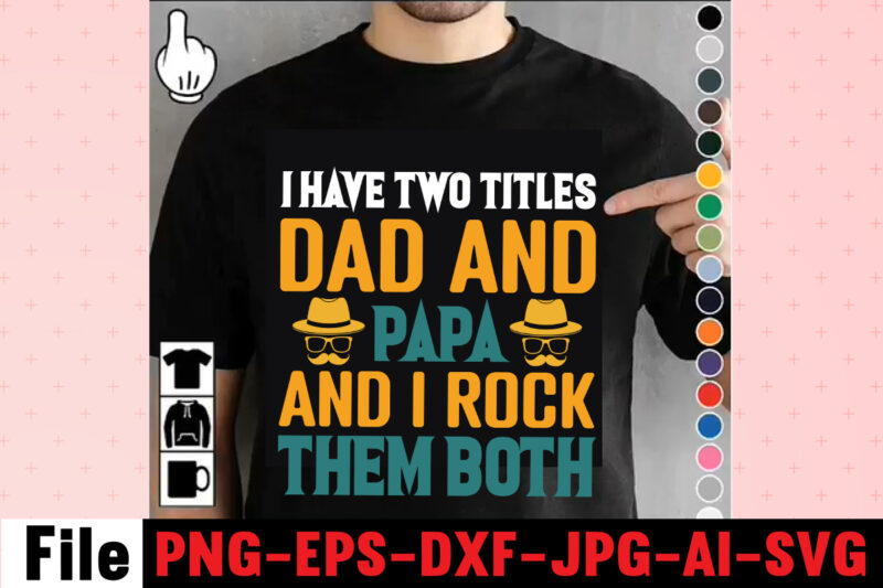 I Have Two Titles Dad And Papa And I Rock Them Both T-shirt Design,Dad Svg Bundle, Dad Svg, Fathers Day Svg Bundle, Fathers Day Svg, Funny Dad Svg, Dad Life