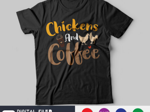 I like chickens and coffee shirt, chicken lover t-shirt design, chickens shirt, coffee lover shirt, chickens cut file