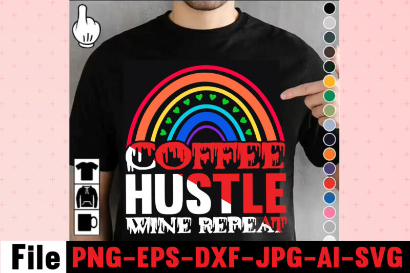 Coffee Hustle Wine Repeat T-shirt Design,rainbow t shirt design, hustle t shirt design, rainbow t shirt, queen t shirt, queen shirt, queen merch,, king queen t shirt, king and queen