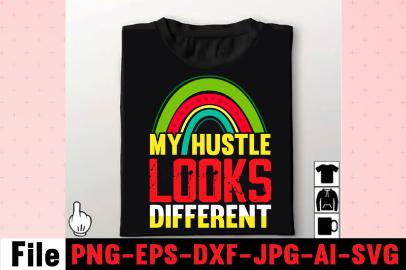 My Hustle Looks Different T-shirt Design,I Get Us Into Trouble T-shirt Design,I Can I Will End Of Story T-shirt Design,rainbow t shirt design, hustle t shirt design, rainbow t shirt,
