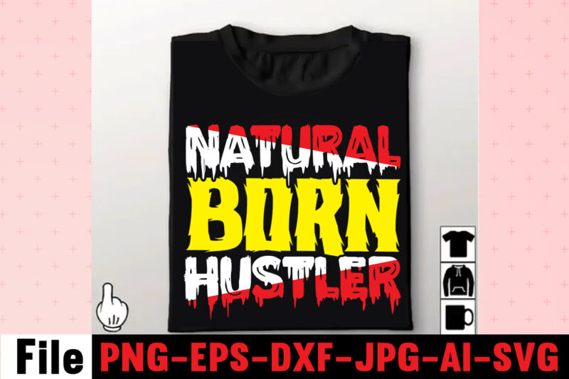 Natural Born Hustler T-shirt Design,I Get Us Into Trouble T-shirt Design,I Can I Will End Of Story T-shirt Design,rainbow t shirt design, hustle t shirt design, rainbow t shirt, queen