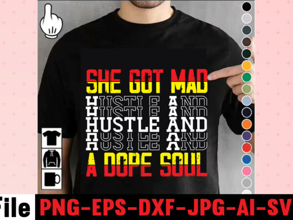 She got mad hustle and a dope soul t-shirt design,i get us into trouble t-shirt design,i can i will end of story t-shirt design,rainbow t shirt design, hustle t shirt