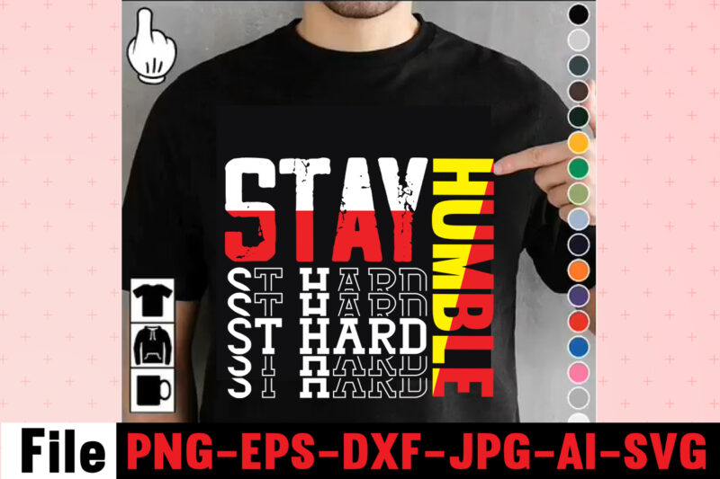Stay Humble St Hard T-shirt Design,I Get Us Into Trouble T-shirt Design,I Can I Will End Of Story T-shirt Design,rainbow t shirt design, hustle t shirt design, rainbow t shirt,
